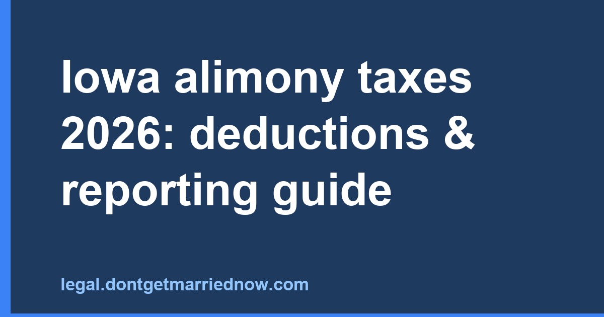 Iowa alimony taxes 2026: deductions & reporting guide