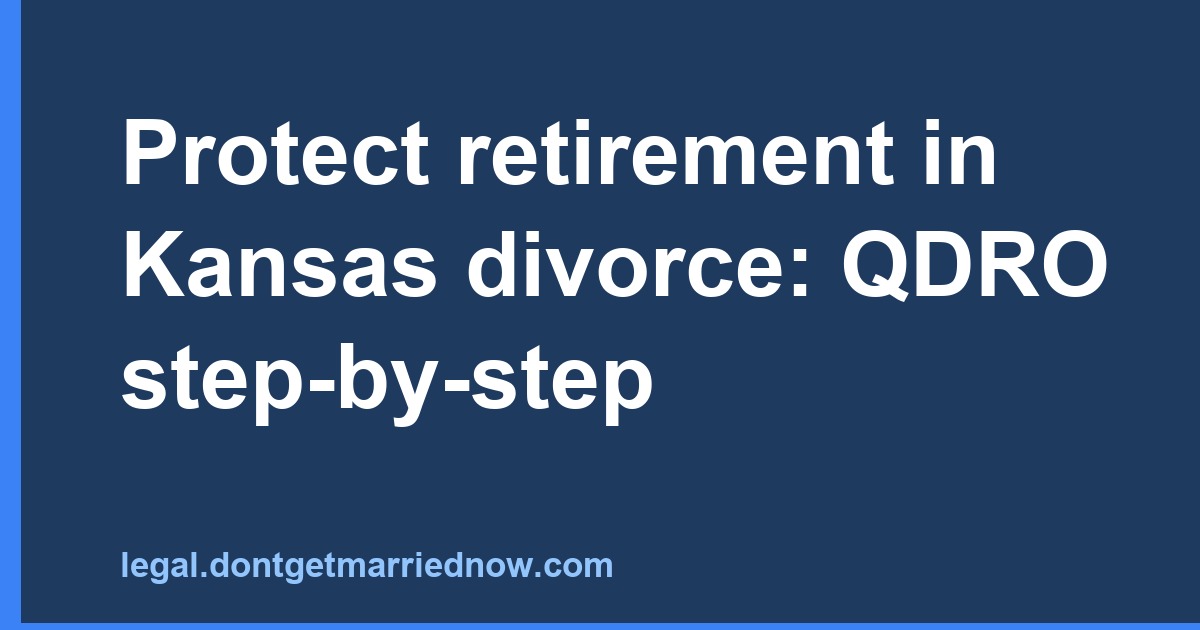 Protect retirement in Kansas divorce: QDRO step-by-step