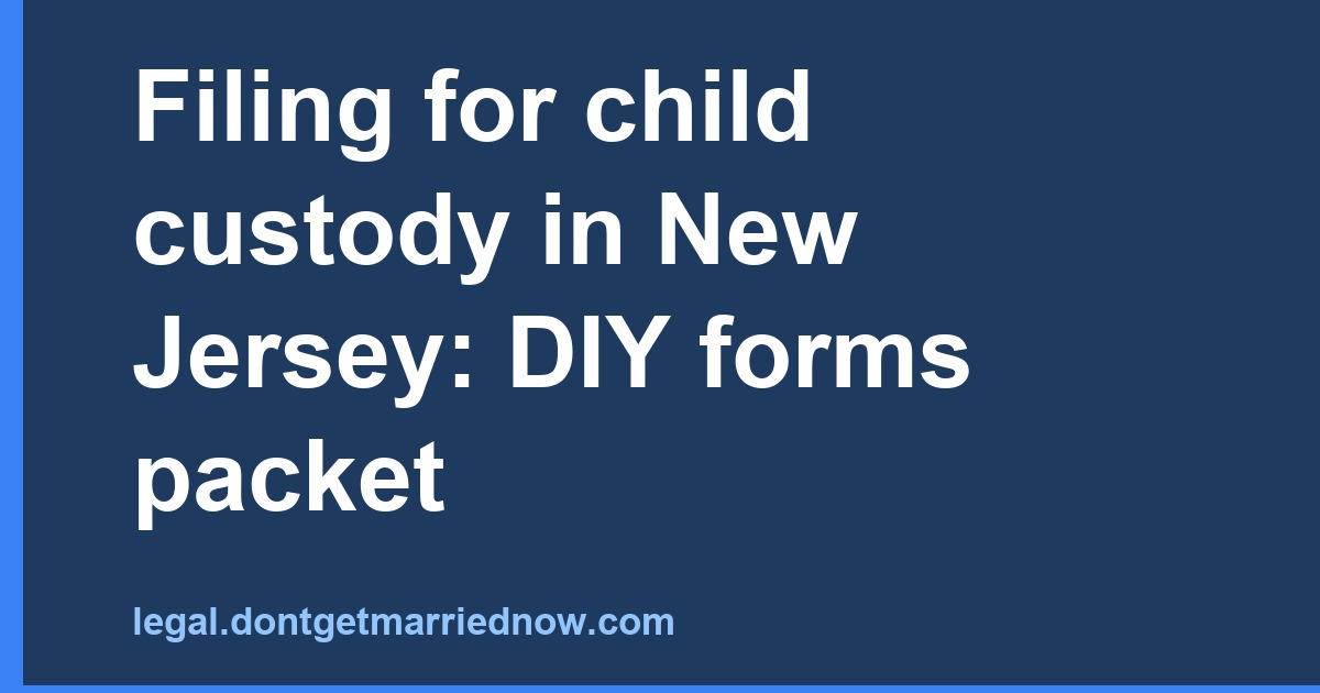 Child Custody in New Jersey: DIY Forms & Filing Guide