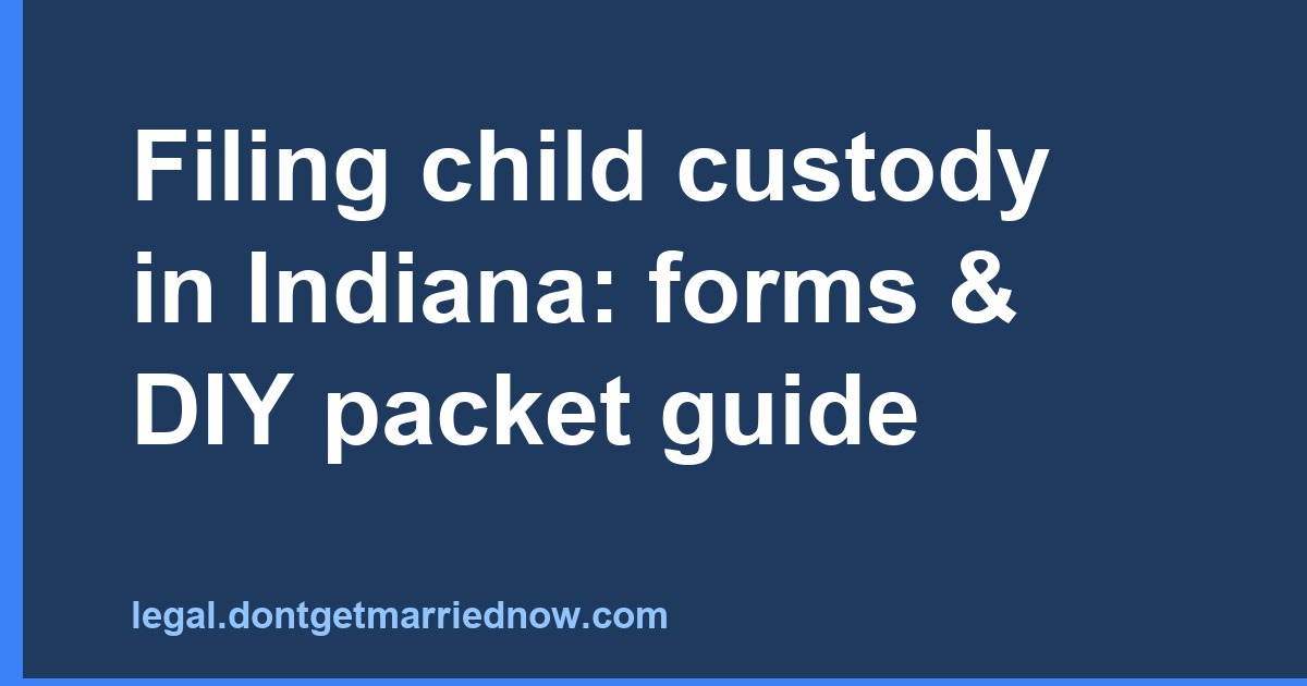 Filing for Child Custody in Indiana: Forms & DIY Packet Guide