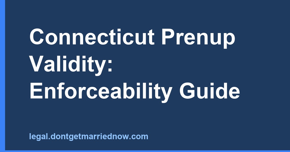 Connecticut Prenup Validity: Enforceability & Contest Guide
