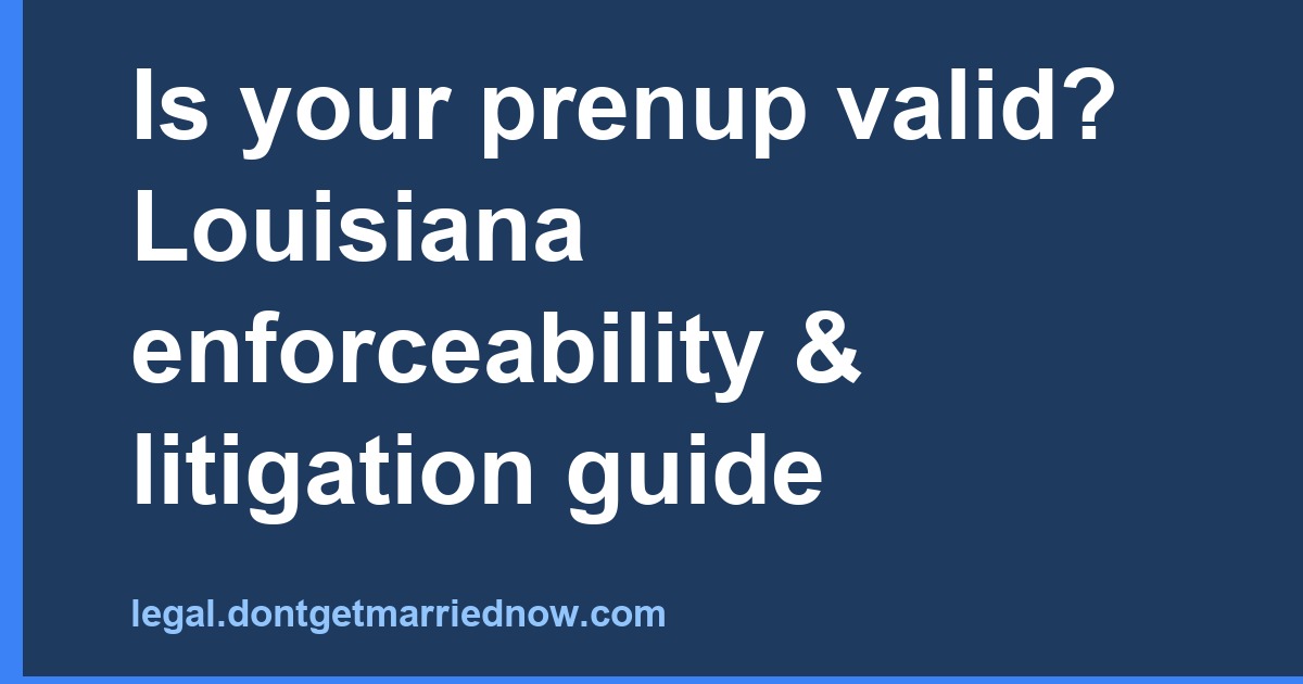 Is Your Louisiana Prenup Valid? Enforceability Tips