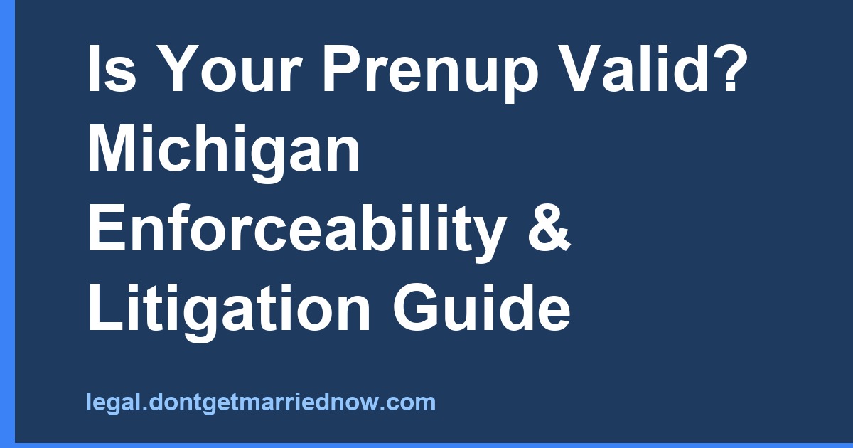 Is Your Michigan Prenup Valid? Enforceability & Litigation Guide
