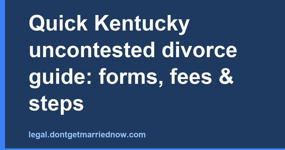 Kentucky Uncontested Divorce: Forms, Fees, Checklist & Timeline