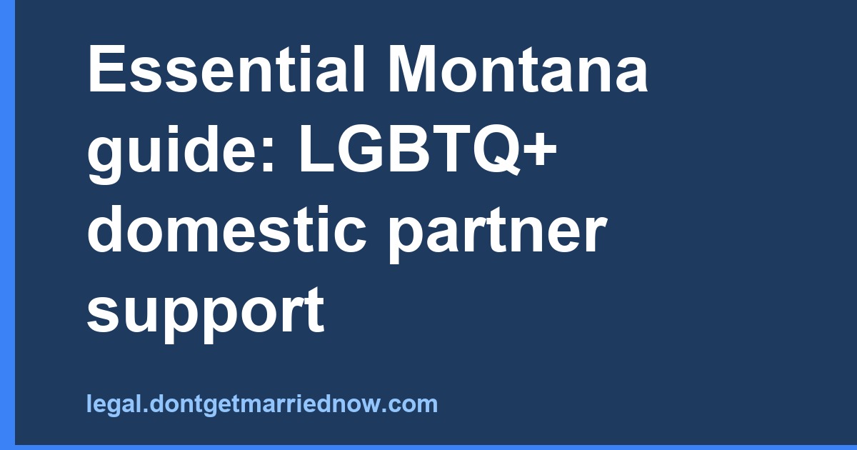 LGBTQ+ Domestic Partner Support in Montana — Essential Guide