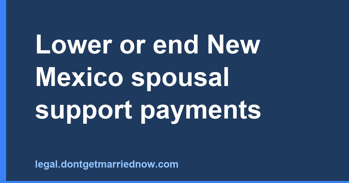 Lower or end New Mexico spousal support payments