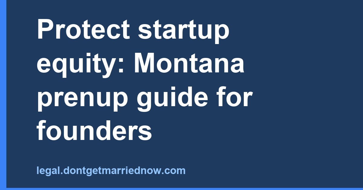 Protect startup equity: Montana prenup guide for founders