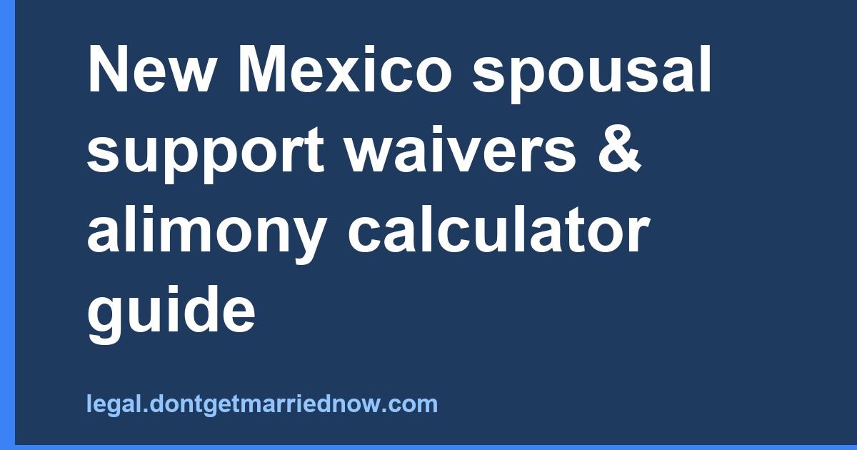 New Mexico Spousal Support Waivers & Alimony Calculator Guide