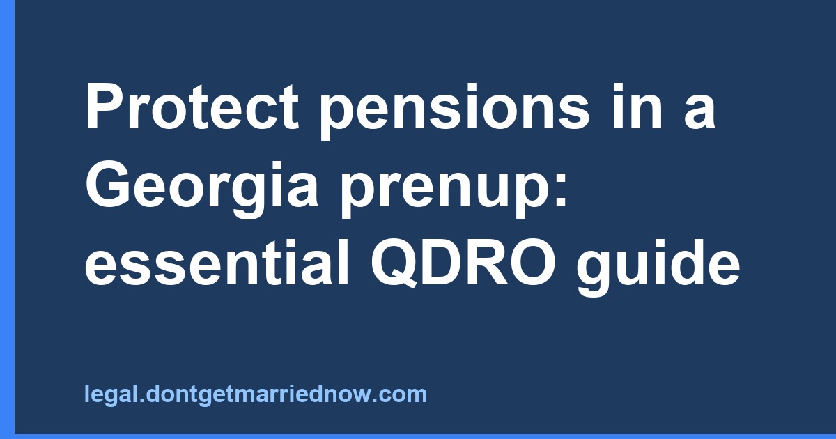 Protect pensions in a Georgia prenup: essential QDRO guide