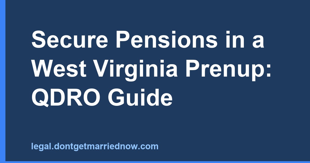 Secure Pensions in a West Virginia Prenup: QDRO Guide