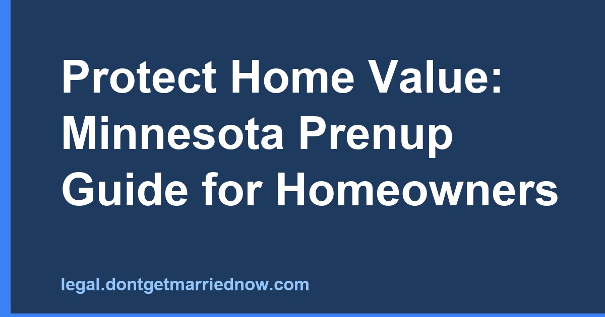 Protect Home Value in Minnesota: Prenup Guide for Homeowners