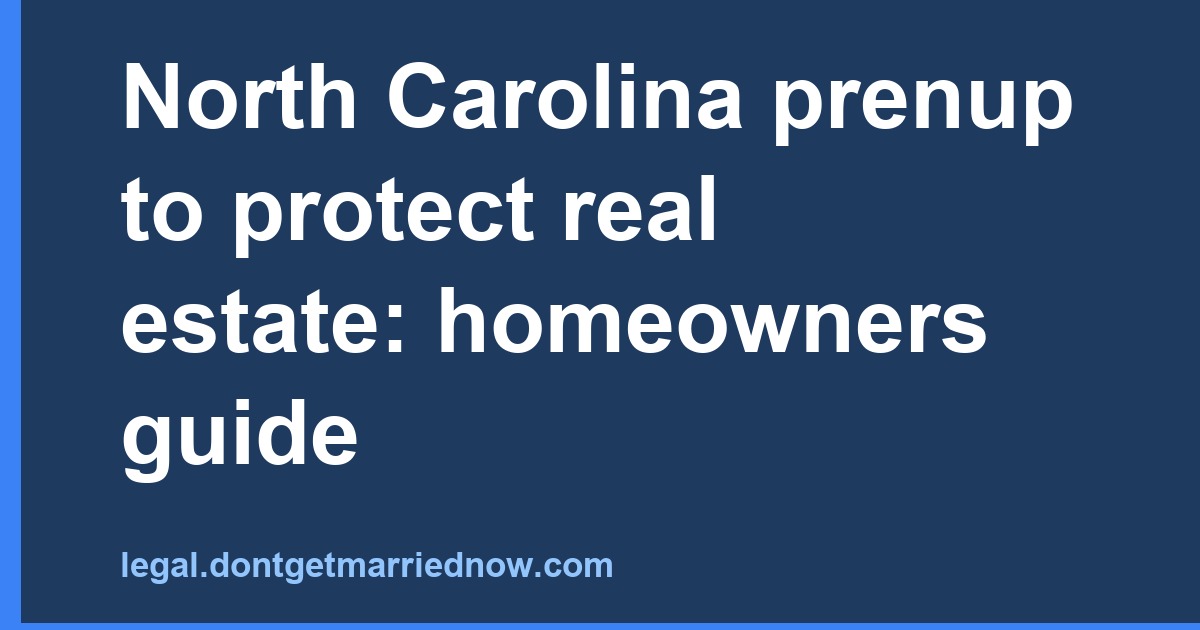 North Carolina Prenup to Protect Real Estate: Homeowners Guide