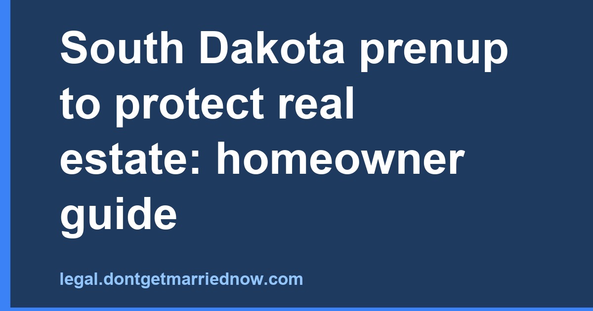 South Dakota prenup to protect real estate: homeowner guide