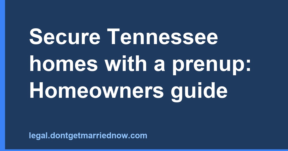 Secure Tennessee homes with a prenup: Homeowners guide