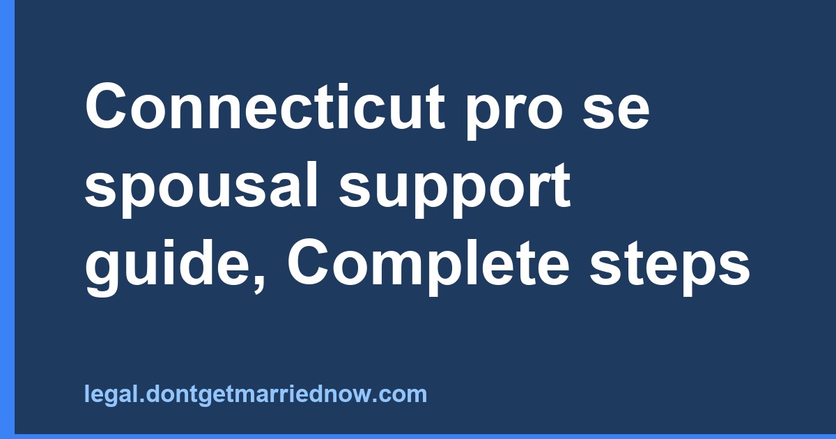 Connecticut Pro Se Spousal Support Guide: Complete Steps