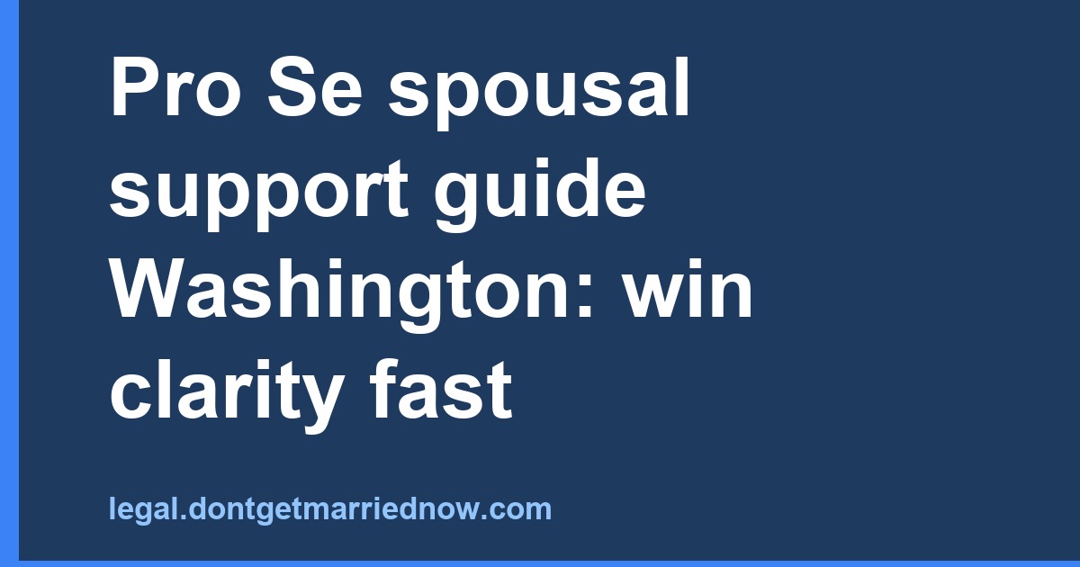 Pro Se Spousal Support Guide Washington: Win Clarity Fast