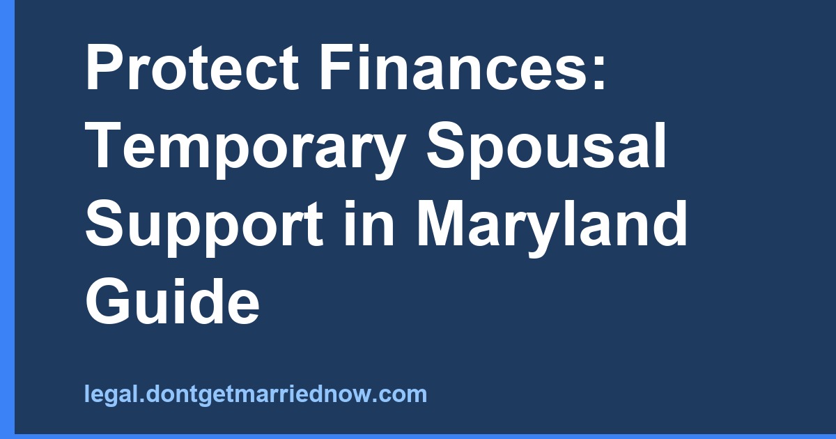 Protect Finances: Temporary Spousal Support in Maryland Guide