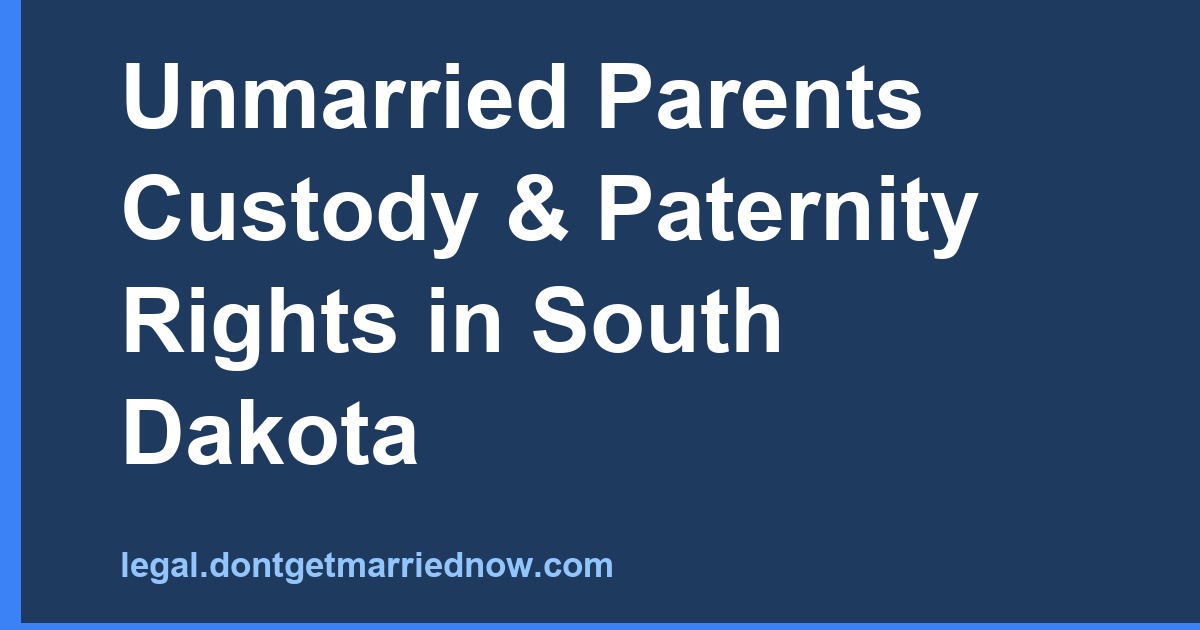 Unmarried Parents Custody & Paternity Rights in South Dakota
