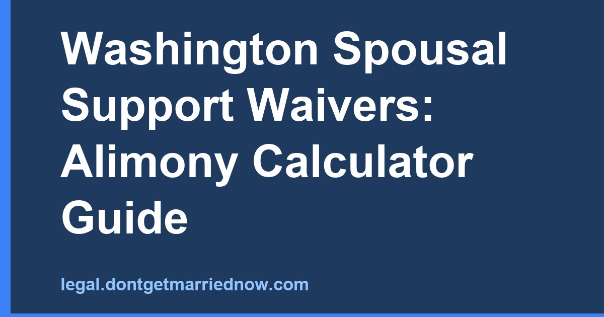 Washington Spousal Support Waivers: Alimony Calculator Guide
